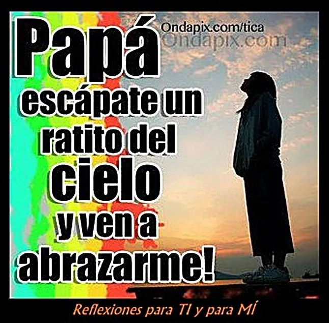 Reflexiones para TI y para MÍ: * Papá, escápate un ratito del ... Reflexiones para TI y para MÍ: * Papá, escápate un ratito del ...