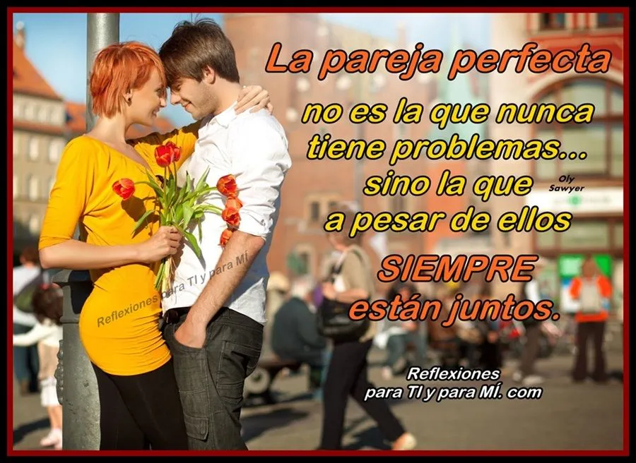 Reflexiones para TI y para MÍ: * La Pareja Perfecta.... no es la ...