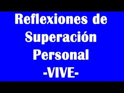 Reflexiones De Superacion Personal - "VIVE" - YouTube Reflexiones De Superacion Personal - "VIVE" - YouTube
