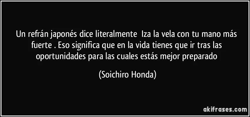 Un refrán japonés dice literalmente “Iza la vela con tu mano... Un refrán japonés dice literalmente “Iza la vela con tu mano...