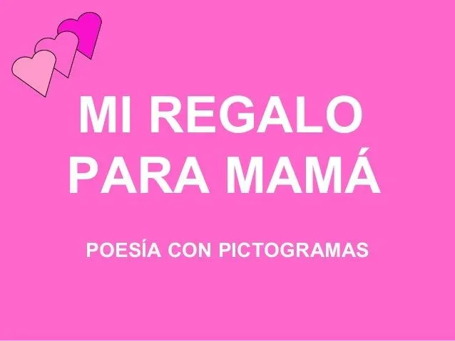 Mi regalo para mamá - Poesía con pictogramas Mi regalo para mamá - Poesía con pictogramas