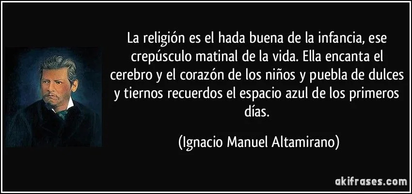 La religión es el hada buena de la infancia, ese crepúsculo...