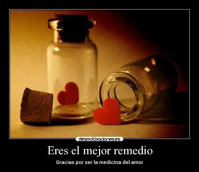 Eres el mejor remedio | Desmotivaciones