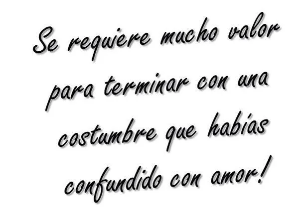 Se requiere de mucho valor para terminar con una costumbre que ...