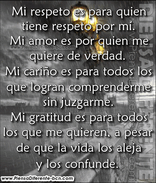 Mi respeto es para quien tiene respeto por mí. Mi amor es por ...
