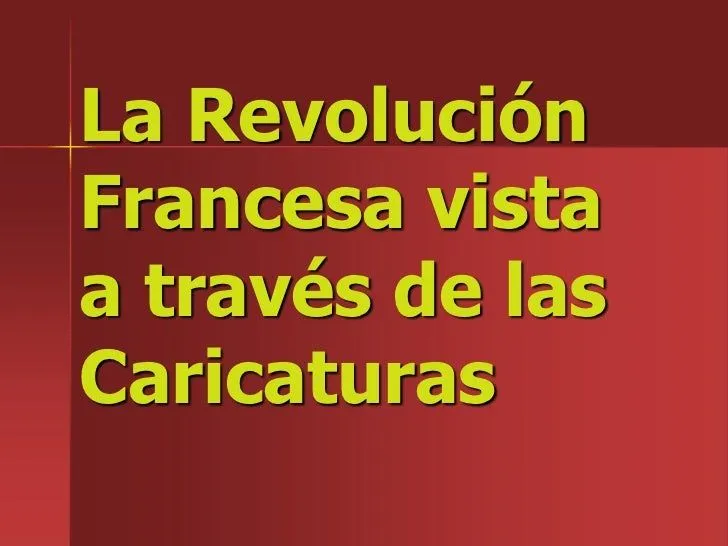 La revolución Francesa vista a través de las caricaturas La revolución Francesa vista a través de las caricaturas