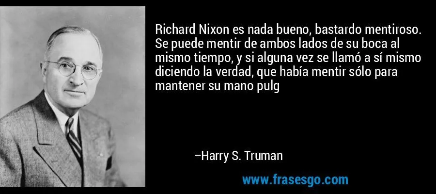 Richard Nixon es nada bueno, bastardo mentiroso. Se puede me ...