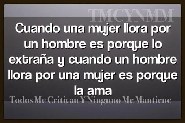 El Rincón De Las Frases : Cuando una mujer llora por un hombre es: