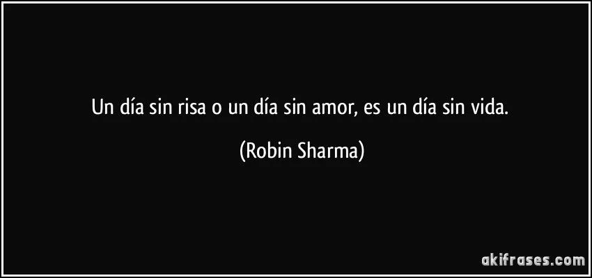 Un día sin risa o un día sin amor, es un día sin vida.