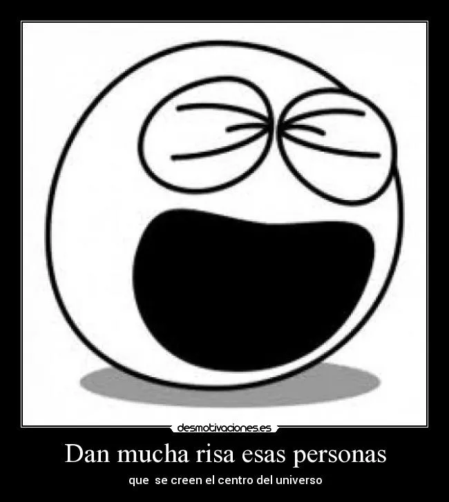 Dan mucha risa esas personas | Desmotivaciones Dan mucha risa esas personas | Desmotivaciones
