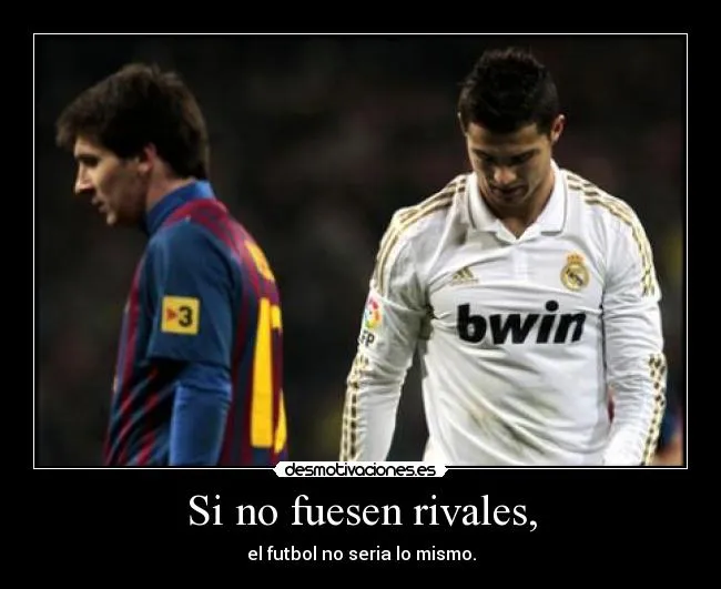 Si no fuesen rivales, | Desmotivaciones