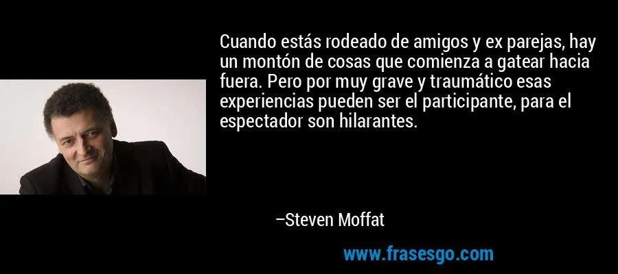 Cuando estás rodeado de amigos y ex parejas, hay un montón d ...