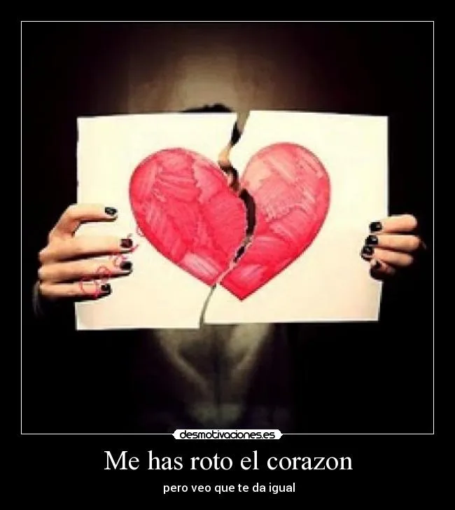 Me has roto el corazon | Desmotivaciones