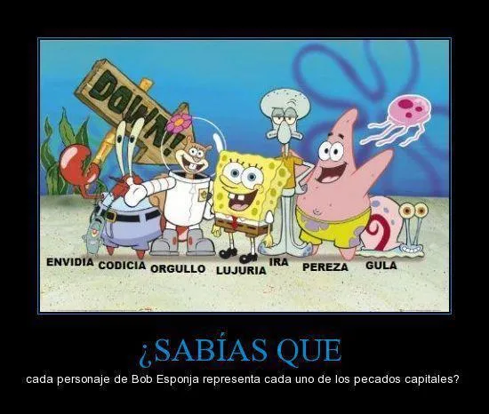Sabías que los personajes de Bob Esponja representa los pecados ... Sabías que los personajes de Bob Esponja representa los pecados ...