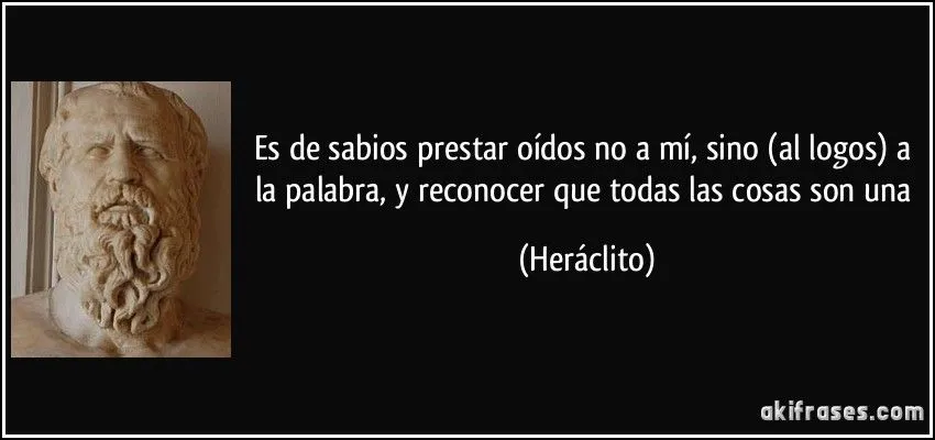 Es de sabios prestar oídos no a mí, sino (al logos) a la...