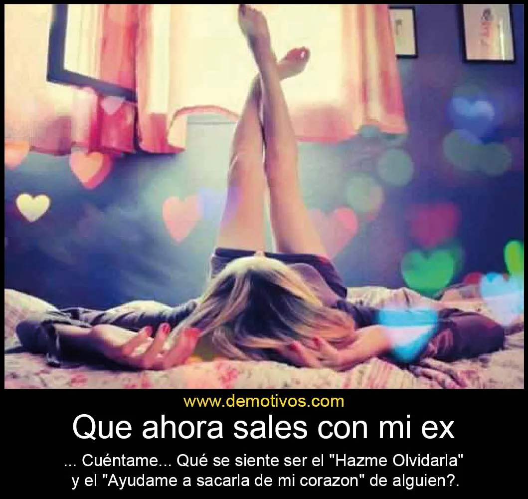 que ahora sales con mi Ex... dime que se siente ser el " Hazme ...