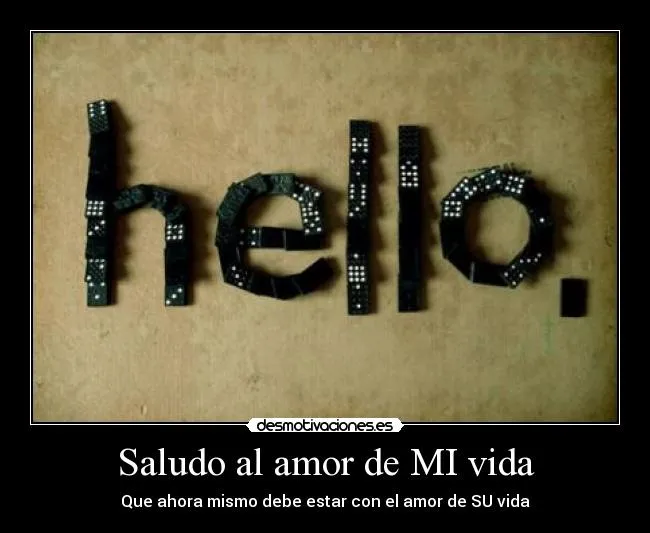 Saludo al amor de MI vida | Desmotivaciones Saludo al amor de MI vida | Desmotivaciones