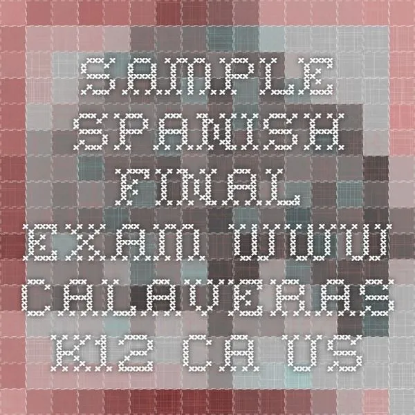 Sample Spanish Final Exam www.calaveras.k12.ca.us | Language ...