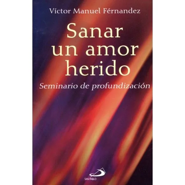 Sanar un amor herido". Seminario de profundización - Parroquia ... Sanar un amor herido". Seminario de profundización - Parroquia ...