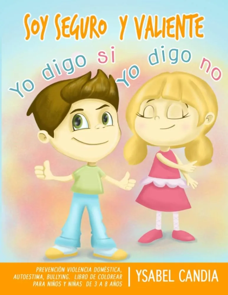 Soy Seguro y Valiente. YO digo SI YO digo NO. Spanish Edition: Prevencion Violencia Domestica, Autoestima, Bullying. Libro De Colorear Para Niños Y Niñas De 3 A 8 Años : Candia, Ysabel: Soy Seguro y Valiente. YO digo SI YO digo NO. Spanish Edition: Prevencion Violencia Domestica, Autoestima, Bullying. Libro De Colorear Para Niños Y Niñas De 3 A 8 Años : Candia, Ysabel: