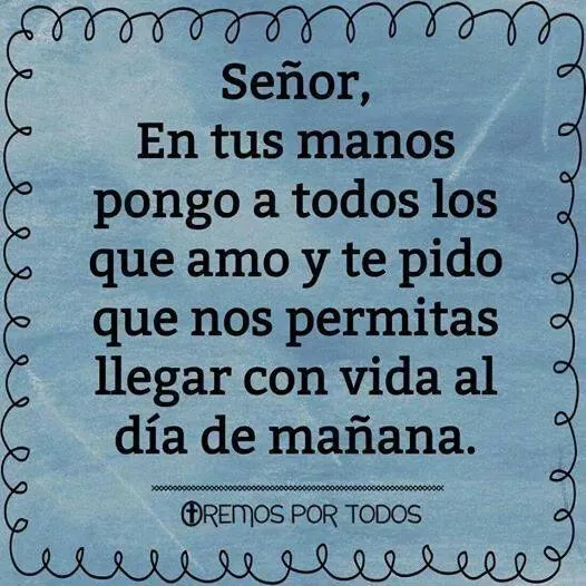 Señor en tus manos pongo a todos los que amo. | Pensamientos de ...