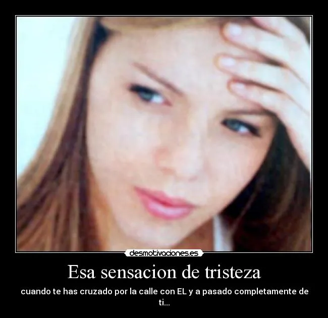 Esa sensacion de tristeza | Desmotivaciones