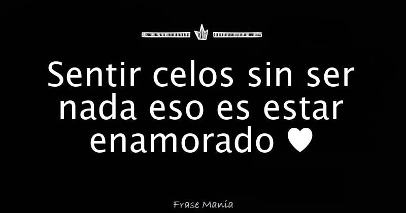 Sentir celos sin ser nada eso es estar enamorado ♥ Sentir celos sin ser nada eso es estar enamorado ♥