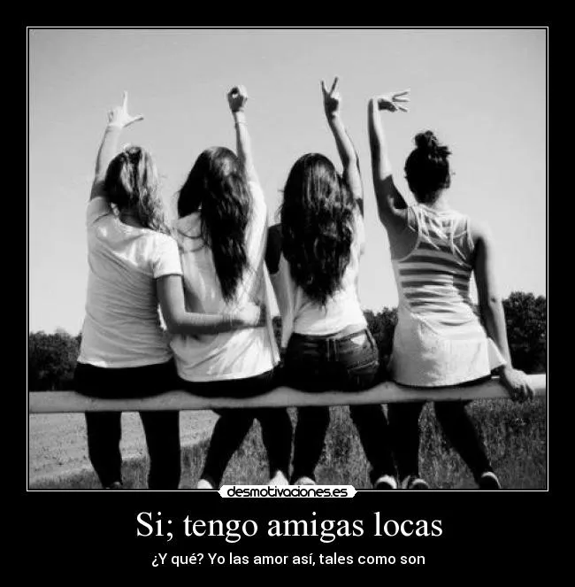Si; tengo amigas locas | Desmotivaciones