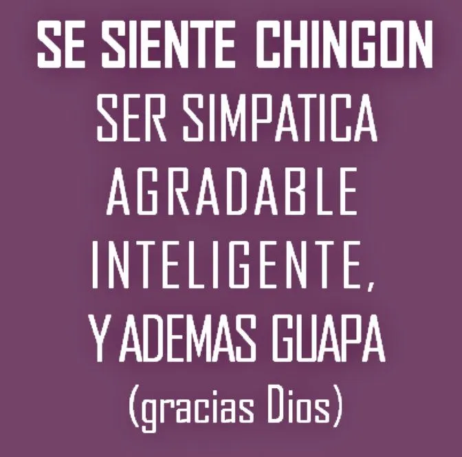 se siente chingon-- Jiijiji para todas las hermosas ;) | Frases ...