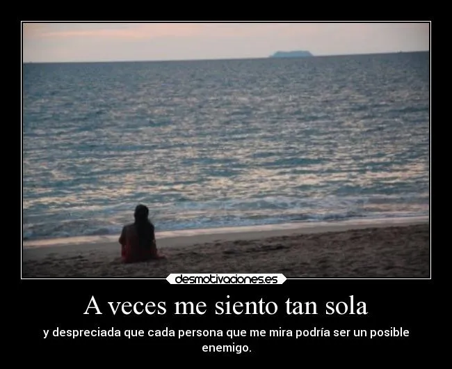 A veces me siento tan sola | Desmotivaciones A veces me siento tan sola | Desmotivaciones