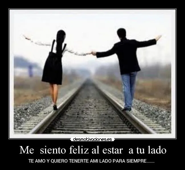 Me siento feliz al estar a tu lado | Desmotivaciones Me siento feliz al estar a tu lado | Desmotivaciones