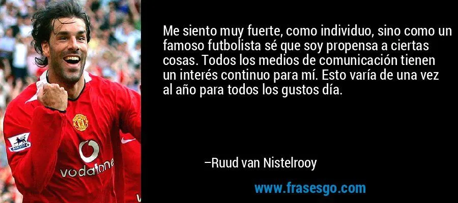 Me siento muy fuerte, como individuo, sino como un famoso fu ... Me siento muy fuerte, como individuo, sino como un famoso fu ...