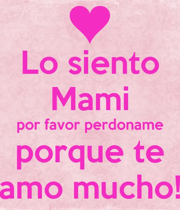 Lo siento Mami por favor perdoname porque te amo mucho! - KEEP ...