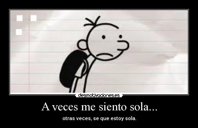 A veces me siento sola... | Desmotivaciones A veces me siento sola... | Desmotivaciones