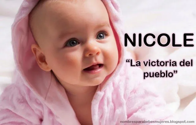 QUE SIGNIFICA EL NOMBRE NICOLE : NOMBRES PARA BEBES MUJERES Y SU ...