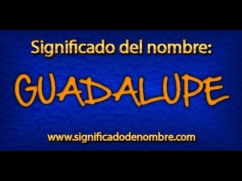 Significado de Guadalupe | ¿Qué significa Guadalupe? - YouTube