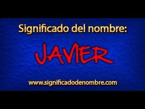 Significado de Javier | Significado de Nombres Significado de Javier | Significado de Nombres