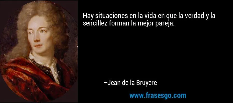 Hay situaciones en la vida en que la verdad y la sencillez f ... Hay situaciones en la vida en que la verdad y la sencillez f ...