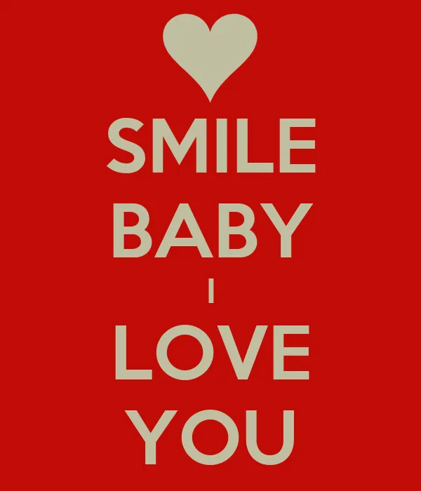 SMILE BABY I LOVE YOU - KEEP CALM AND CARRY ON Image Generator SMILE BABY I LOVE YOU - KEEP CALM AND CARRY ON Image Generator