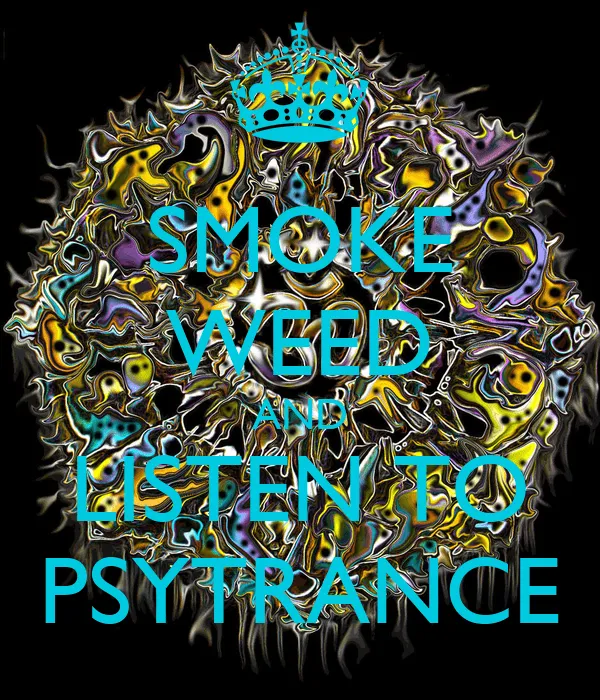 SMOKE WEED AND LISTEN TO PSYTRANCE - KEEP CALM AND CARRY ON Image ...