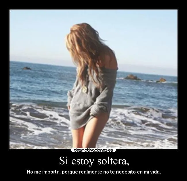 Si estoy soltera, | Desmotivaciones