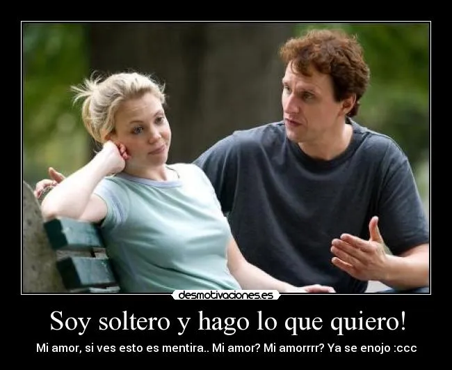 Soy soltero y hago lo que quiero! | Desmotivaciones