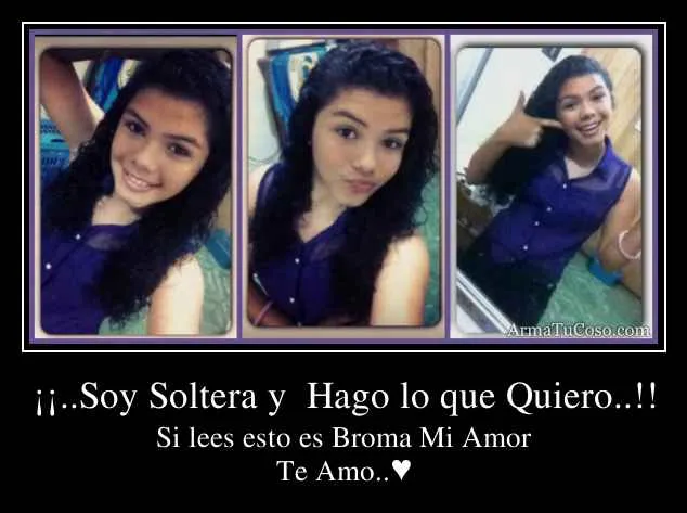 Soy Soltera y Hago lo que Quiero..!!