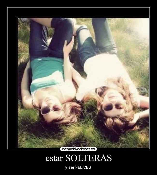 estar SOLTERAS | Desmotivaciones