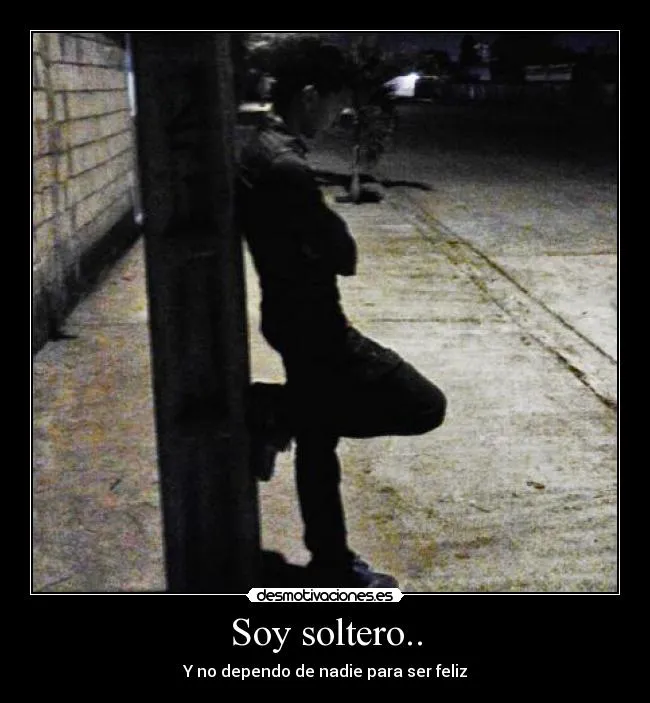 Soy soltero.. | Desmotivaciones
