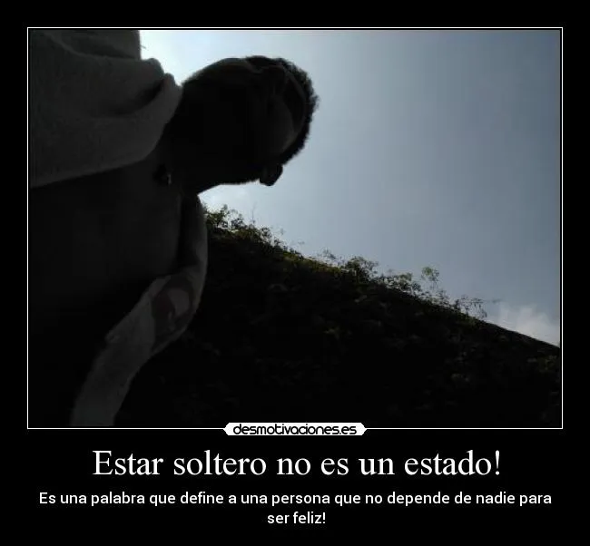 Estar soltero no es un estado! | Desmotivaciones Estar soltero no es un estado! | Desmotivaciones