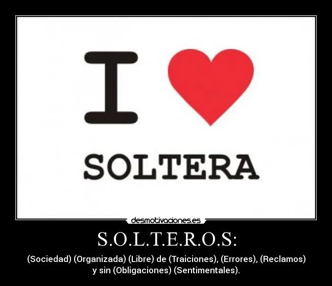 S.O.L.T.E.R.O.S: | Desmotivaciones