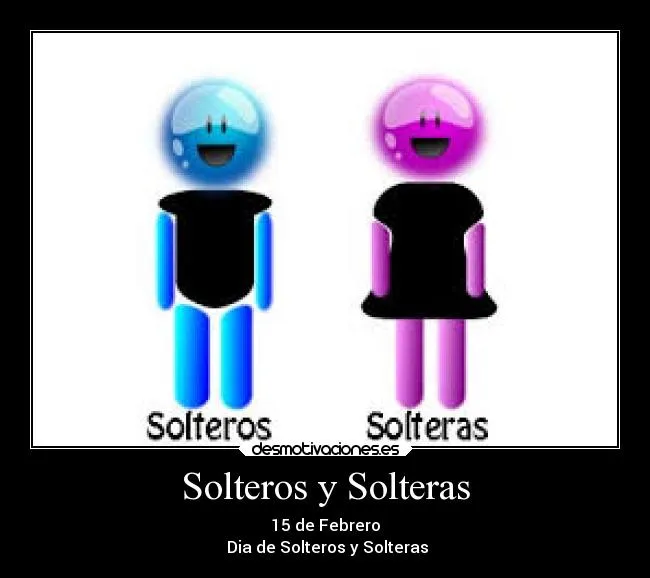 Solteros y Solteras | Desmotivaciones