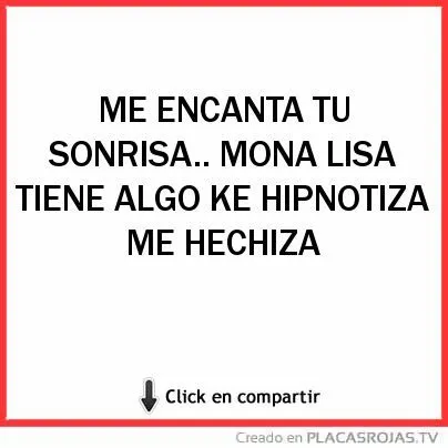 ME ENCANTA TU SONRISA.. MONA LISA TIENE ALGO KE HIPNOTIZA ME ... ME ENCANTA TU SONRISA.. MONA LISA TIENE ALGO KE HIPNOTIZA ME ...