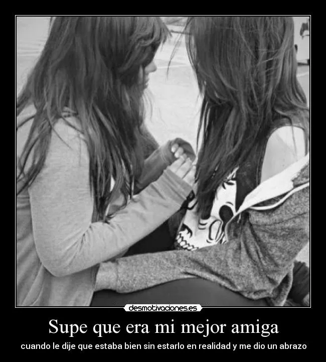 Supe que era mi mejor amiga | Desmotivaciones